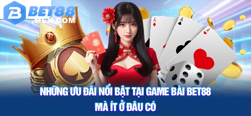 Những ưu đãi nổi bật tại game bài Bet88 mà ít ở đâu có
