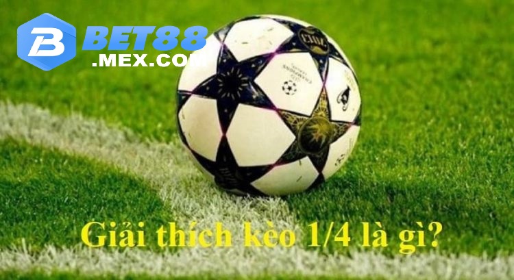 Kèo Chấp 1/4 Là Gì? Hướng Dẫn Cách Chơi Kèo Chấp 1/4 Tại Bet88 3 Hướng dẫn chơi kèo cược 1/4