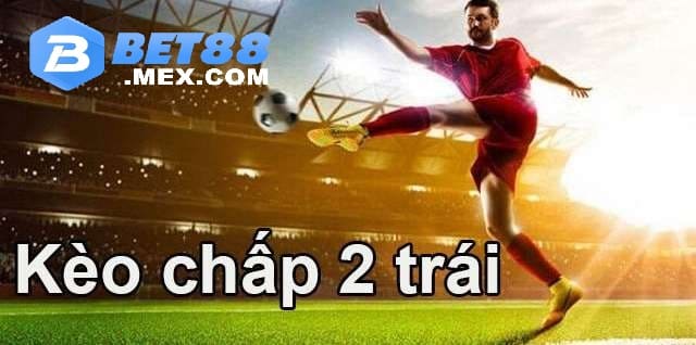 Kèo Chấp 2 Trái Là Gì? Hướng Dẫn Chi Tiết Cá Cược 2025 2 Bảng hiển thị kèo chấp 2 trái cho một trận đấu sôi động