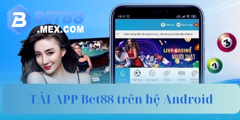 Hướng dẫn thao tác tải APP Bet88 khi anh em dùng hệ điều hành Android