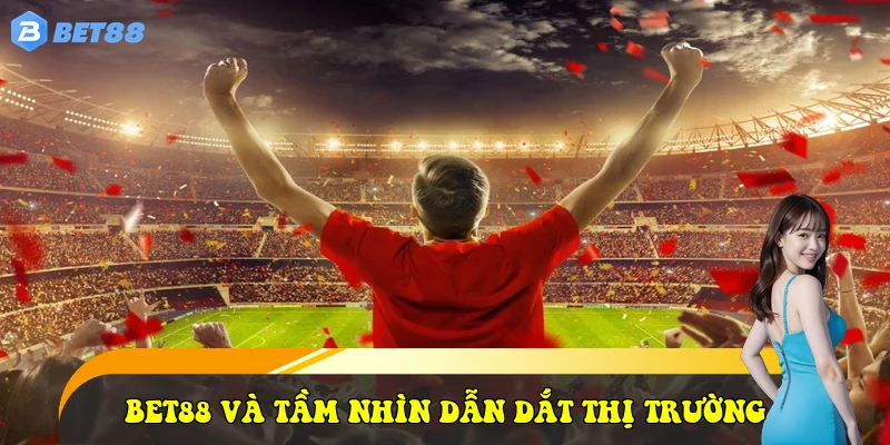 trang chủ 195 Bet88 và tầm nhìn dẫn dắt thị trườngc